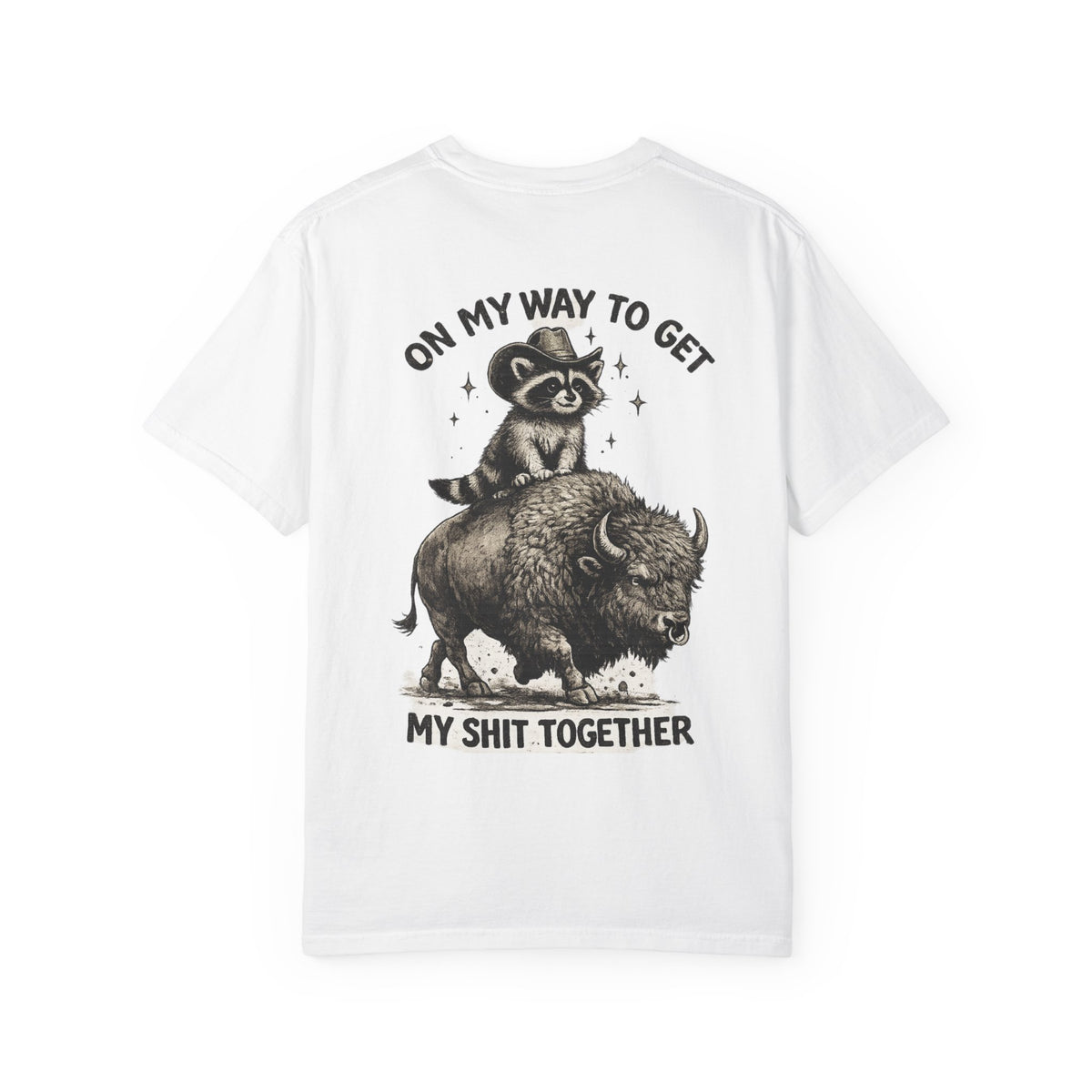 Get my shit together Garment-Dyed T-shirt