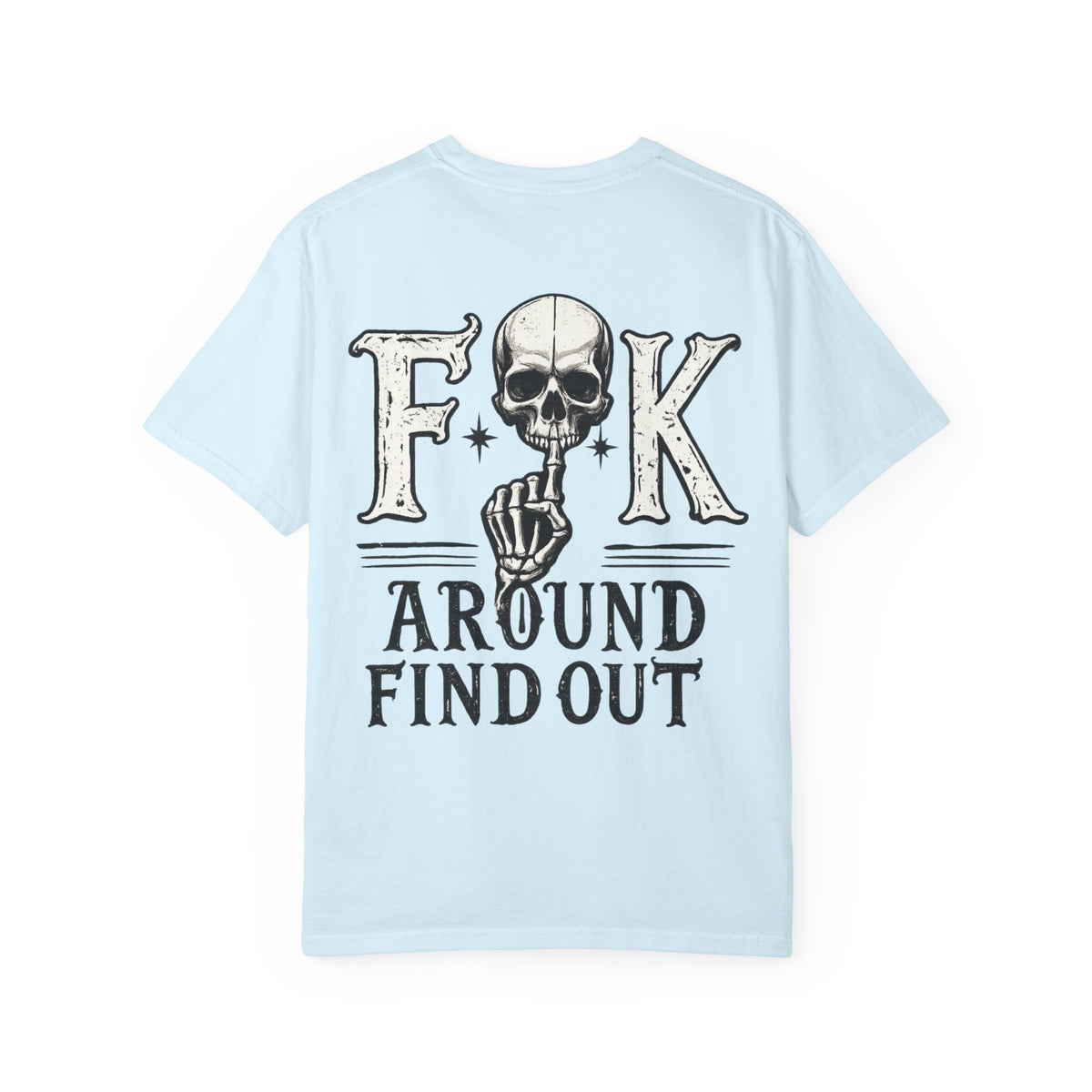 Fck around find out Unisex Garment-Dyed T-shirt